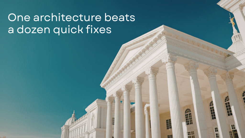 One architecture beats a dozen quick fixes. A greek building in white with a clear blue sky