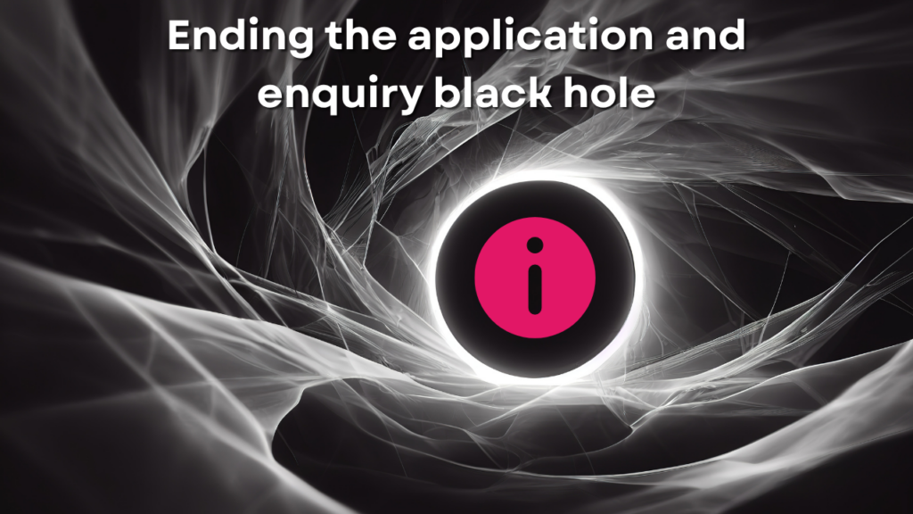 Ending the application and enquiry black hole. A black hole with an information icon in the middle of it